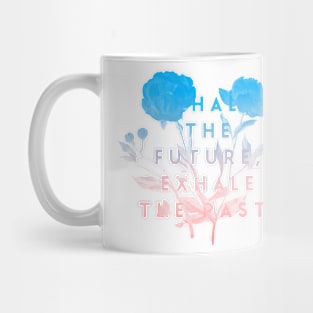 Inhale the future exhale the past Mug